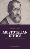 Aristotelian Ethics: Corrected by the Standard of Holy Scripture B0HGVHSQ7T Book Cover
