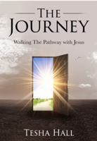 The Journey: Walking the Pathway with Jesus 1949826309 Book Cover