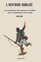L'Histoire oubli�e: La contribution des esclaves et soldats noirs � l'�dification du Canada 1777565944 Book Cover
