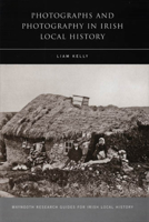 Photographs and Photography in Irish Local History: Volume 13 1846821258 Book Cover