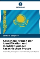 Kasachen: Fragen der Identifikation und Identität und der kasachischen Presse: historische, philologische und methodologische Aspekte 6206350851 Book Cover