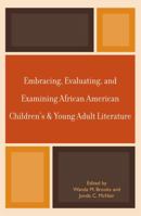 Embracing, Evaluating, and Examining African American Children's and Young Adult Literature 0810860279 Book Cover