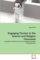 Engaging Tension in the Science and Religion Classroom 3639366832 Book Cover