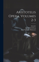 Aristotelis Opera, Volumes 2-3 1021699829 Book Cover