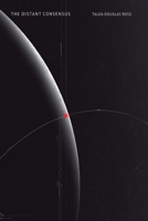THE DISTANT CONSENSUS: A DEEP-SPACE MISSION AND THE COST OF AGREEMENT B0GLPK5T91 Book Cover