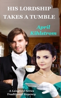 His Lordship Takes A Tumble: A Langford Series Short Regency Novella 1517267331 Book Cover