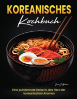 Koreanisches Kochbuch: Eine pulsierende Reise in das Herz der koreanischen Aromen (German Edition) B0CSB6QQBZ Book Cover
