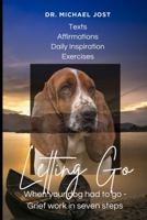 Letting Go with Love – A 7-Day Journey Through Grief for Your Dog: Respectful and compassionate grief counseling from Dr. Michael Jost B0F93N69LB Book Cover