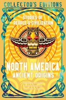 North America Ancient Origins: Stories Of People & Civilization (Flame Tree Collector's Editions) 1804178047 Book Cover