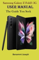 Samsung Galaxy Z Fold3 5G User Manual: The Guide You Seek B09DFK1V9S Book Cover