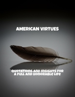 American Virtues: Quotations And Insights For A Full And Honorable Life B0FR4PZTP9 Book Cover