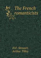 The French Romanticists, An Anthology of Verse and Prose 1165678543 Book Cover