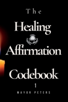 The Healing Affirmation Codebook 1: Trusted companion on the path to wholeness and well-being B0C8Q9JT1M Book Cover