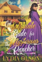 A Substitute Bride for the Mysterious Rancher: A Western Historical Romance Book B0BBY1PSTK Book Cover