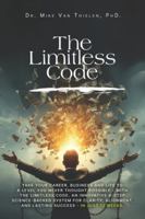 The Limitless Code: Take Your Career, Business and Life to a Level You Never Thought Possible - with The Limitless Code, an Innovative 4-step Science-Backed System for Clarity, Alignment and Success. B0G5G3B5ZC Book Cover