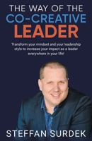 The Way of the Co-Creative Leader: Transform your mindset and your leadership style to increase your impact as a leader everywhere in your life! 103917034X Book Cover