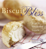 Biscuit Bliss: 101 Foolproof Recipes for Fresh and Fluffy Biscuits in Just Minutes 155832223X Book Cover