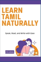 LEARN TAMIL NATURALLY: Speak, Read, and Write with Ease B0DV5LQDRD Book Cover