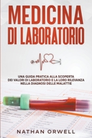 Medicina di Laboratorio: Una Guida Pratica alla Scoperta dei Valori di Laboratorio e la loro Rilevanza nella Diagnosi delle Malattie B09VK1J91P Book Cover