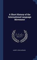 A Short History of the International Language Movement 1340239299 Book Cover