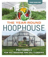 The Year-Round Hoophouse: Polytunnels for All Seasons and All Climates 0865718636 Book Cover
