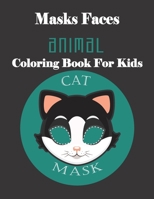 Masks Faces Animals Coloring Book for Kids (CAT MASK) : 47 Masks Faces Animals Stunning to Coloring Great Gift for Birthday 1651972311 Book Cover