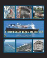 A Professor Takes to the Sea: Learning the Ropes on the National Geographic Explorer 149078845X Book Cover