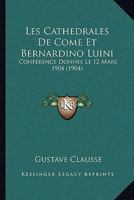 Les cathédrales de Côme et Bernardino Luini, conférence donnée le 12 mars 1904 2019912473 Book Cover