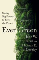 Ever Green: Saving Big Forests to Save the Planet 132400603X Book Cover