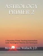 Astrology Primer 2: A Secondary Primer Teaching Intermediate Level Astrological Theories and Techniques 1793046727 Book Cover