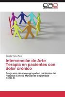 Intervención de Arte Terapia en pacientes con dolor crónico: Programa de apoyo grupal en pacientes del Hospital Clínico Mutual de Seguridad C.CH.C. 3844343385 Book Cover