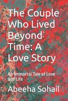 The Couple Who Lived Beyond Time: A Love Story: An Immortal Tale of Love and Life B0BVTM4TCL Book Cover