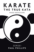Karate the True Kata : Wado Meridians 1984593439 Book Cover