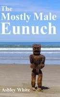 The Mostly Male Eunuch 1976407389 Book Cover