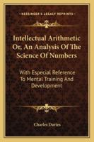 Intellectual Arithmetic, Or, an Analysis of the Science of Numbers 1147136173 Book Cover