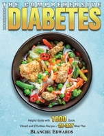 The Comprehensive Diabetes Cookbook: Helpful Guide with 1000 Quick, Vibrant and Effortless Recipes /28 Day Meal Plan 1801242534 Book Cover