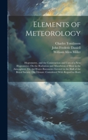 Elements of Meteorology: Hygrometry, and the Construction and Uses of a New Hygrometer. On the Radiation and Absorbtion of Heat in the Atmosphere. On ... On Climate: Considered With Regard to Horti 1020348704 Book Cover