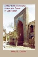 A New Embassy Along an Ancient Route in Uzbekistan 173593786X Book Cover