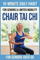 10-Minute Chair Tai Chi for Seniors: A Seated 28-Day Program to Improve Mobility, Restore Balance, and Relieve Joint Pain without Standing 191813913X Book Cover