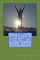 A Small Path to the Light Volume 2: Not Making it on My Own 1478297751 Book Cover