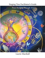 Singing Tree Facilitator's Guide: Peace Building Through Art 1716228360 Book Cover