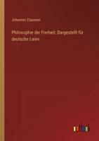 Philosophie der Freiheit: Dargestellt für deutsche Laien 3368531476 Book Cover