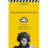 Who Killed Martin Hannett?: The Story of Factory Records' Musical Magician 1845131746 Book Cover