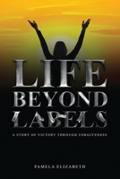 Life Beyond Labels: A Story of Victory through Forgiveness B0DV42PTS6 Book Cover