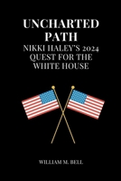 Uncharted Path: Nikki Haley’s 2024 Quest for the White House B0CW8TLFKN Book Cover