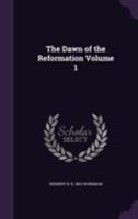 The Dawn of the Reformation Volume 1 1355304008 Book Cover