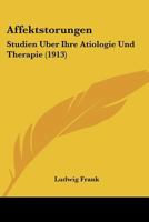 Affektstorungen: Studien Uber Ihre Atiologie Und Therapie (1913) 1160771871 Book Cover