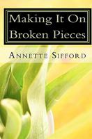 Making It On Broken Pieces 1449512291 Book Cover