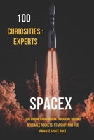 100 Curiosities : Spacex Experts: 100 Engineering Breakthroughs Behind Reusable Rockets, Starship, and the Private Space Race B0HJSPY5NG Book Cover