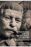Putin’s Russia and the Falsification of History: Reasserting Control over the Past 1350203157 Book Cover